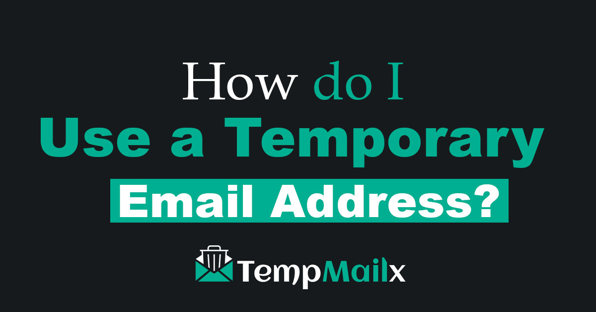 How to Use a Temporary Email Address: A Simple Guide for Everyone